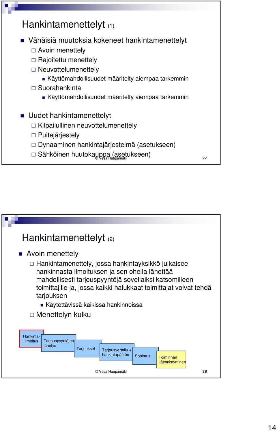 (asetukseen) Vesa Haapamäki 27 Hankintamenettelyt (2) Avoin menettely Hankintamenettely, jossa hankintayksikkö julkaisee hankinnasta ilmoituksen ja sen ohella lähettää mahdollisesti tarjouspyyntöjä