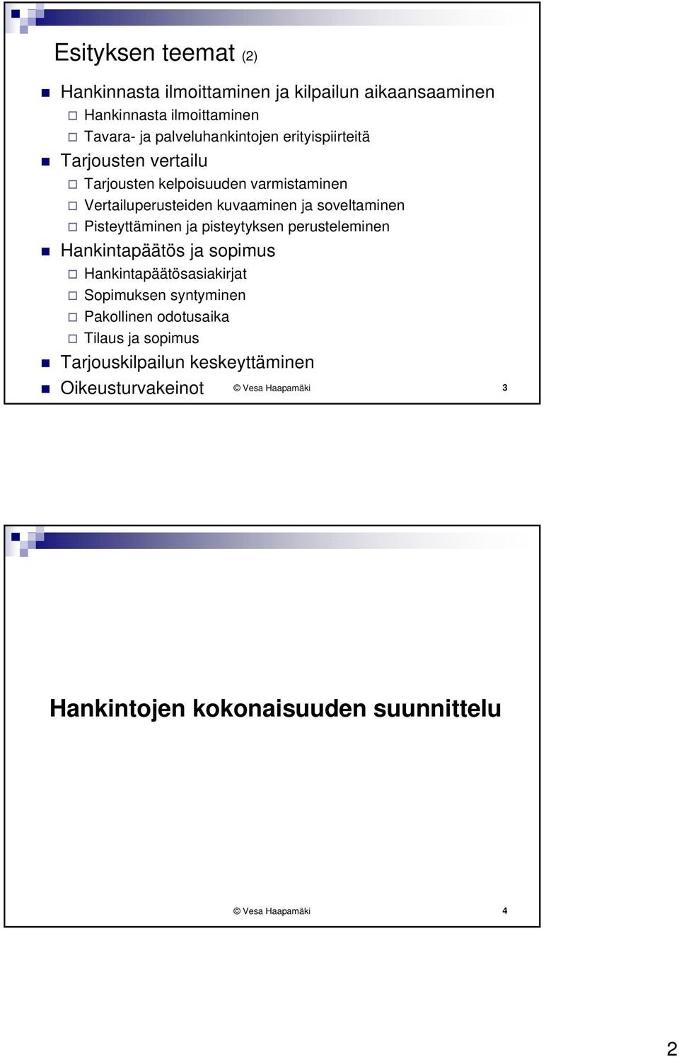 Pisteyttäminen ja pisteytyksen perusteleminen Hankintapäätös ja sopimus Hankintapäätösasiakirjat Sopimuksen syntyminen Pakollinen