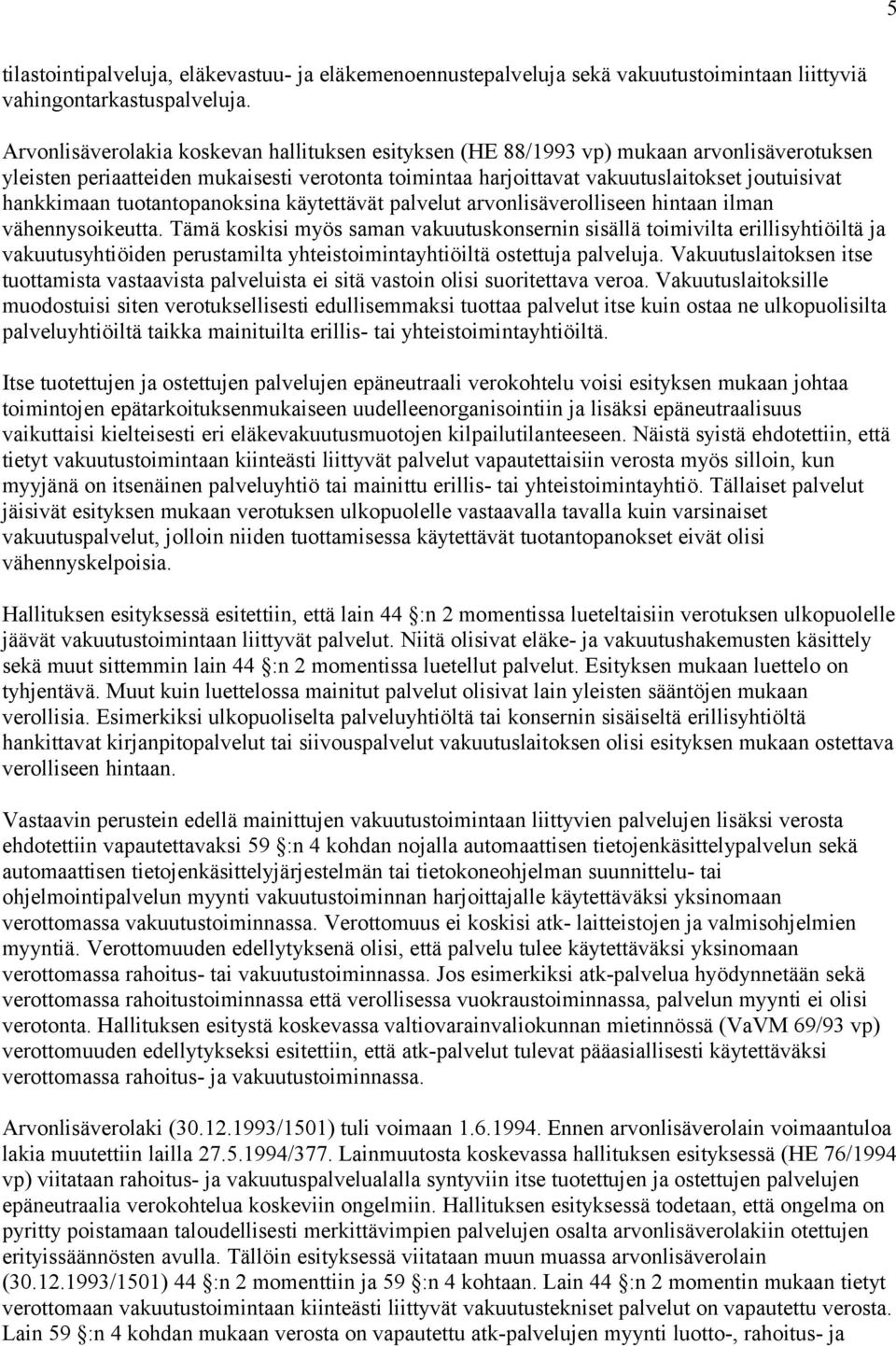 hankkimaan tuotantopanoksina käytettävät palvelut arvonlisäverolliseen hintaan ilman vähennysoikeutta.