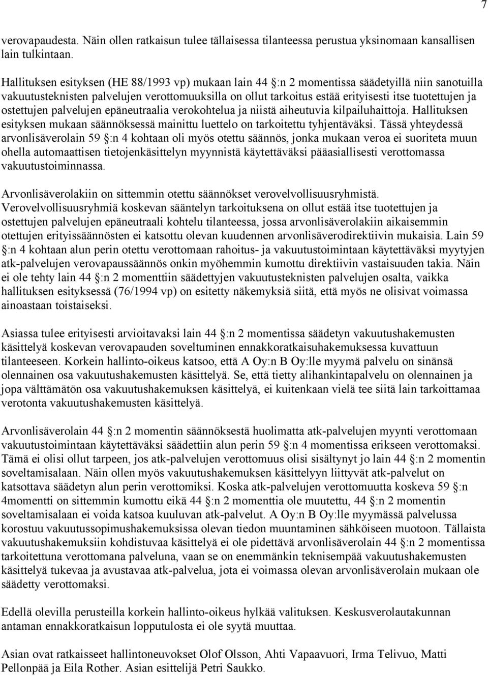 ostettujen palvelujen epäneutraalia verokohtelua ja niistä aiheutuvia kilpailuhaittoja. Hallituksen esityksen mukaan säännöksessä mainittu luettelo on tarkoitettu tyhjentäväksi.