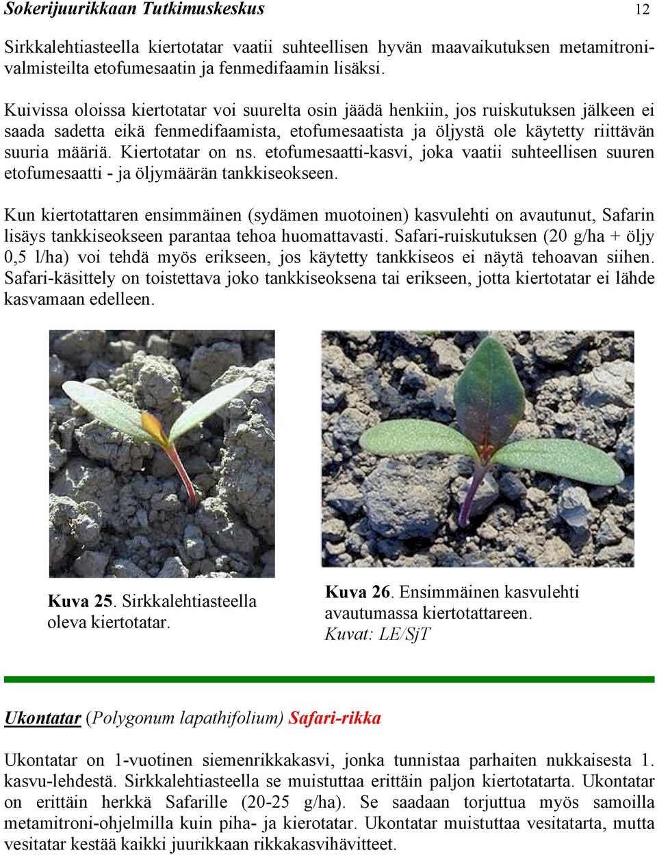 Kiertotatar on ns. etofumesaatti-kasvi, joka vaatii suhteellisen suuren etofumesaatti - ja öljymäärän tankkiseokseen.