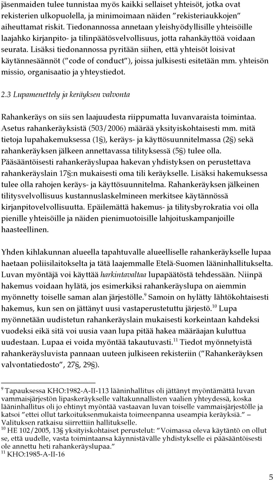 Lisäksi tiedonannossa pyritään siihen, että yhteisöt loisivat käytännesäännöt ( code of conduct ), joissa julkisesti esitetään mm. yhteisön missio, organisaatio ja yhteystiedot. 2.