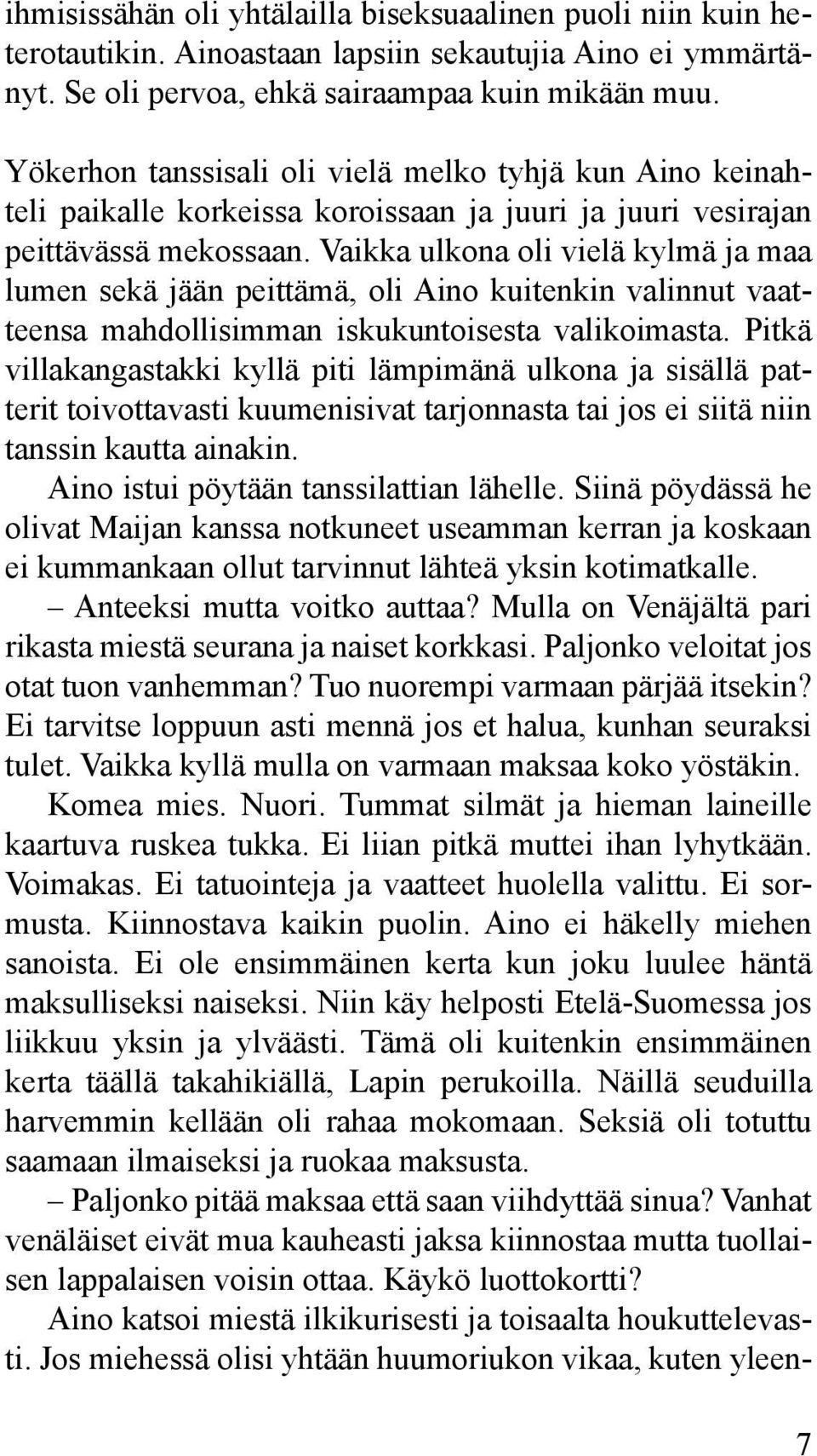 Vaikka ulkona oli vielä kylmä ja maa lumen sekä jään peittämä, oli Aino kuitenkin valinnut vaatteensa mahdollisimman iskukuntoisesta valikoimasta.