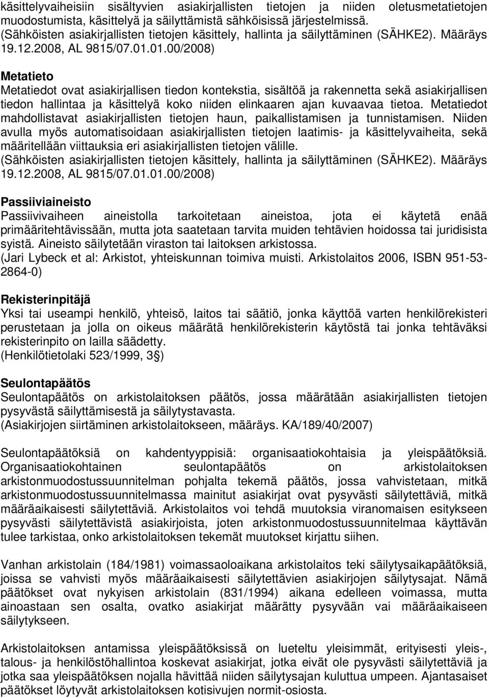 Metatiedot mahdollistavat asiakirjallisten tietojen haun, paikallistamisen ja tunnistamisen.