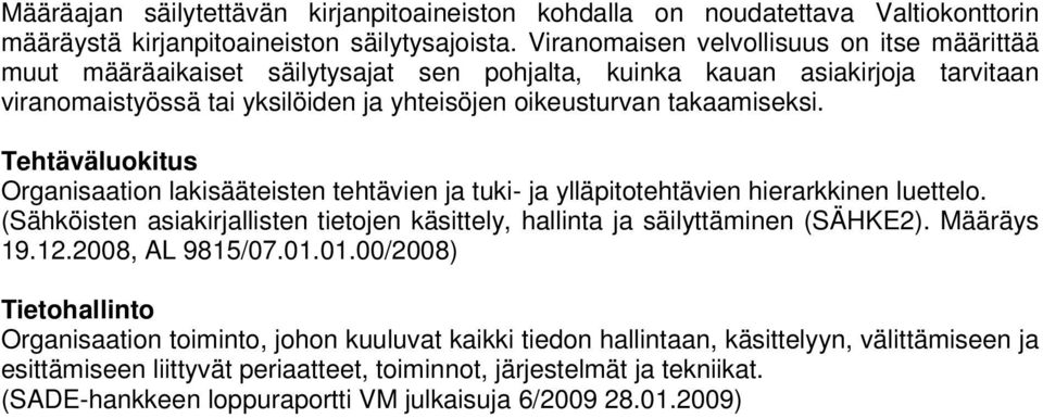 oikeusturvan takaamiseksi. Tehtäväluokitus Organisaation lakisääteisten tehtävien ja tuki- ja ylläpitotehtävien hierarkkinen luettelo.