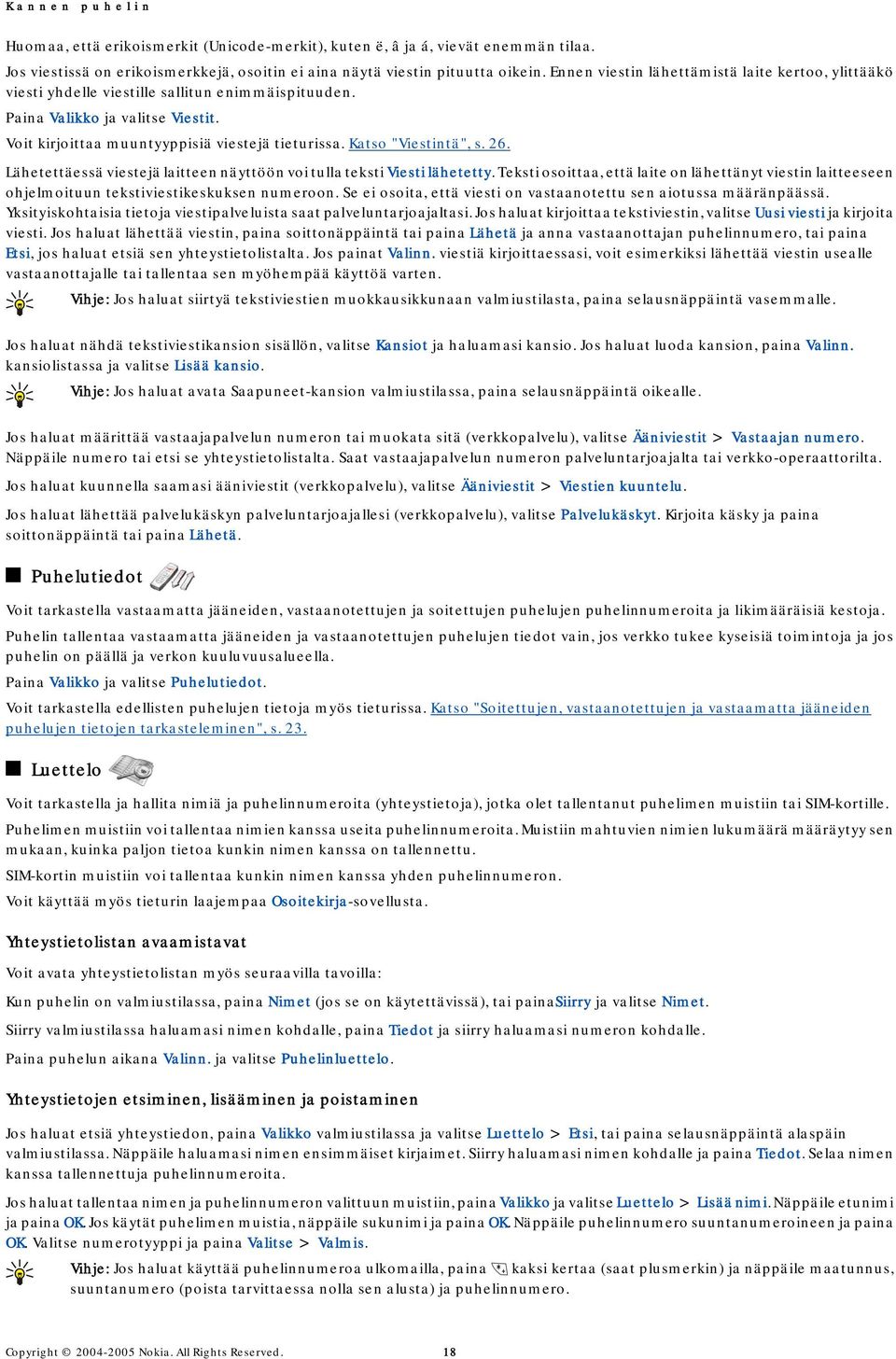 Katso "Viestintä", s. 26. Lähetettäessä viestejä laitteen näyttöön voi tulla teksti Viesti lähetetty.