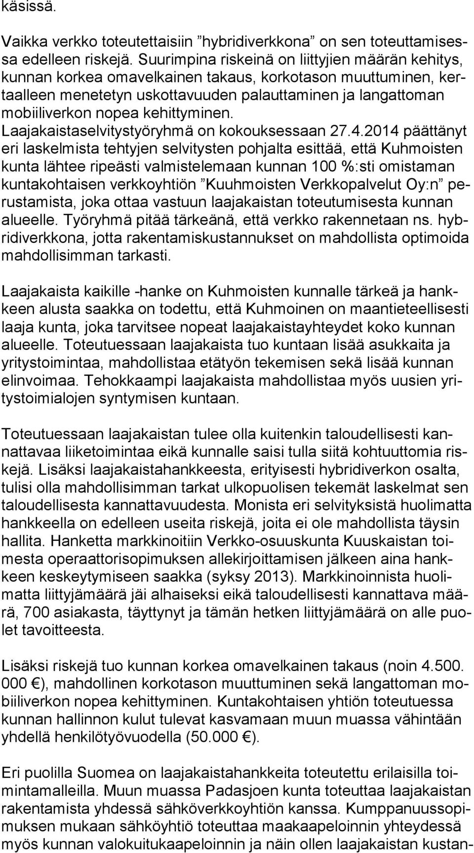 kehittyminen. Laajakaistaselvitystyöryhmä on kokouksessaan 27.4.