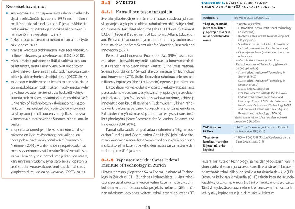 Mallissa korostuu tutkimuksen laatu sekä yhteiskunnallinen relevanssi ja sovellettavuus (OECD 2010).