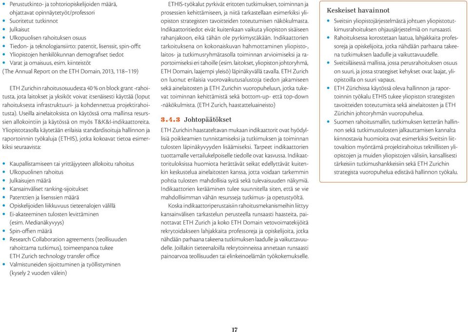 kiinteistöt (The Annual Report on the ETH Domain, 2013, 118 119) ETH Zurichin rahoitusosuudesta 40 % on block grant -rahoitusta, jota laitokset ja yksiköt voivat itsenäisesti käyttää (loput