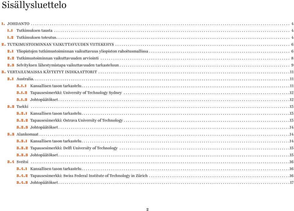 VERTAILUMAISSA KÄYTETYT INDIKAATTORIT... 11 3.1 Australia... 11 3.1.1 Kansallisen tason tarkastelu... 11 3.1.2 Tapausesimerkki: University of Technology Sydney...12 3.1.3 Johtopäätökset...12 3.2 Tsekki.