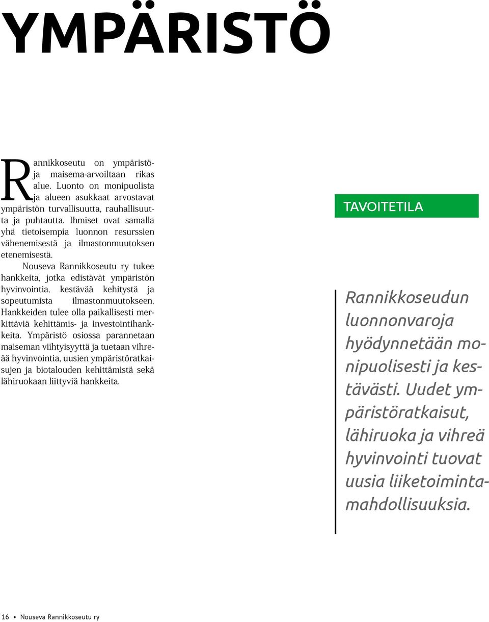 Nouseva Rannikkoseutu ry tukee hankkeita, jotka edistävät ympäristön hyvinvointia, kestävää kehitystä ja sopeutumista ilmastonmuutokseen.