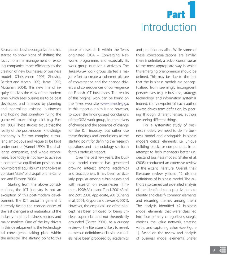 This new line of inquiry criticizes the view of the modern time, which sees businesses to be best developed and renewed by planning and controlling existing businesses and hoping that somehow ruling