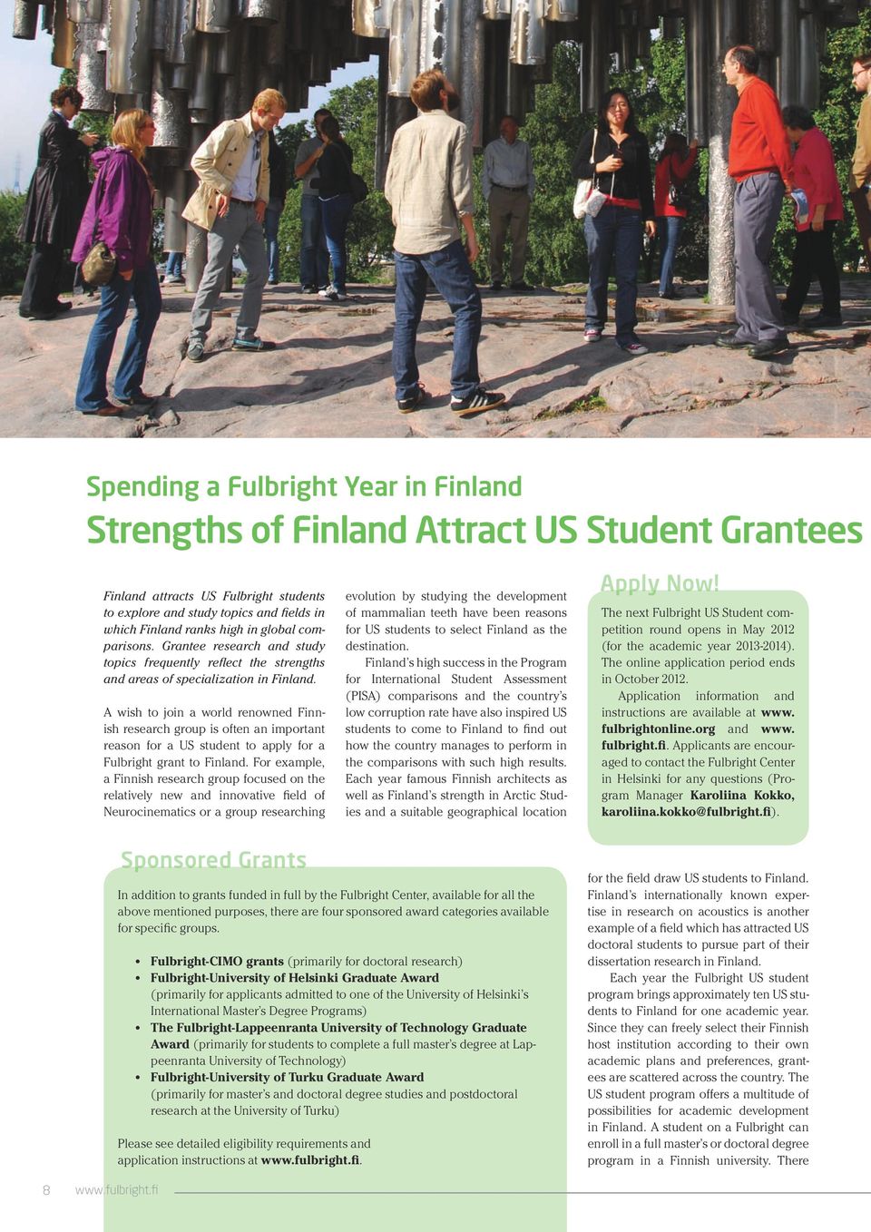 A wish to join a world renowned Finnish research group is often an important reason for a US student to apply for a Fulbright grant to Finland.