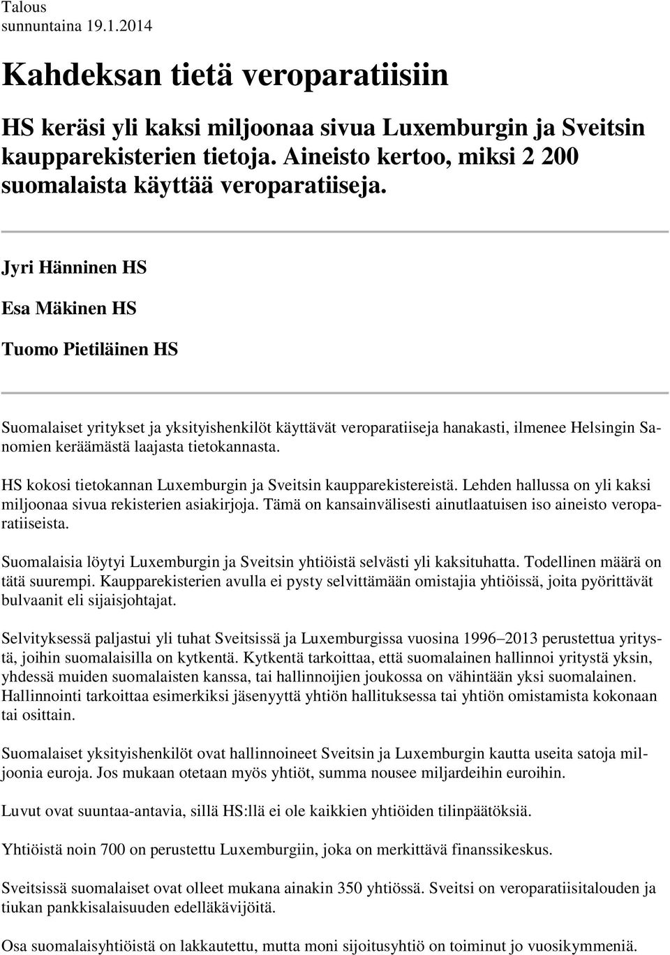 Jyri Hänninen HS Esa Mäkinen HS Tuomo Pietiläinen HS Suomalaiset yritykset ja yksityishenkilöt käyttävät veroparatiiseja hanakasti, ilmenee Helsingin Sanomien keräämästä laajasta tietokannasta.