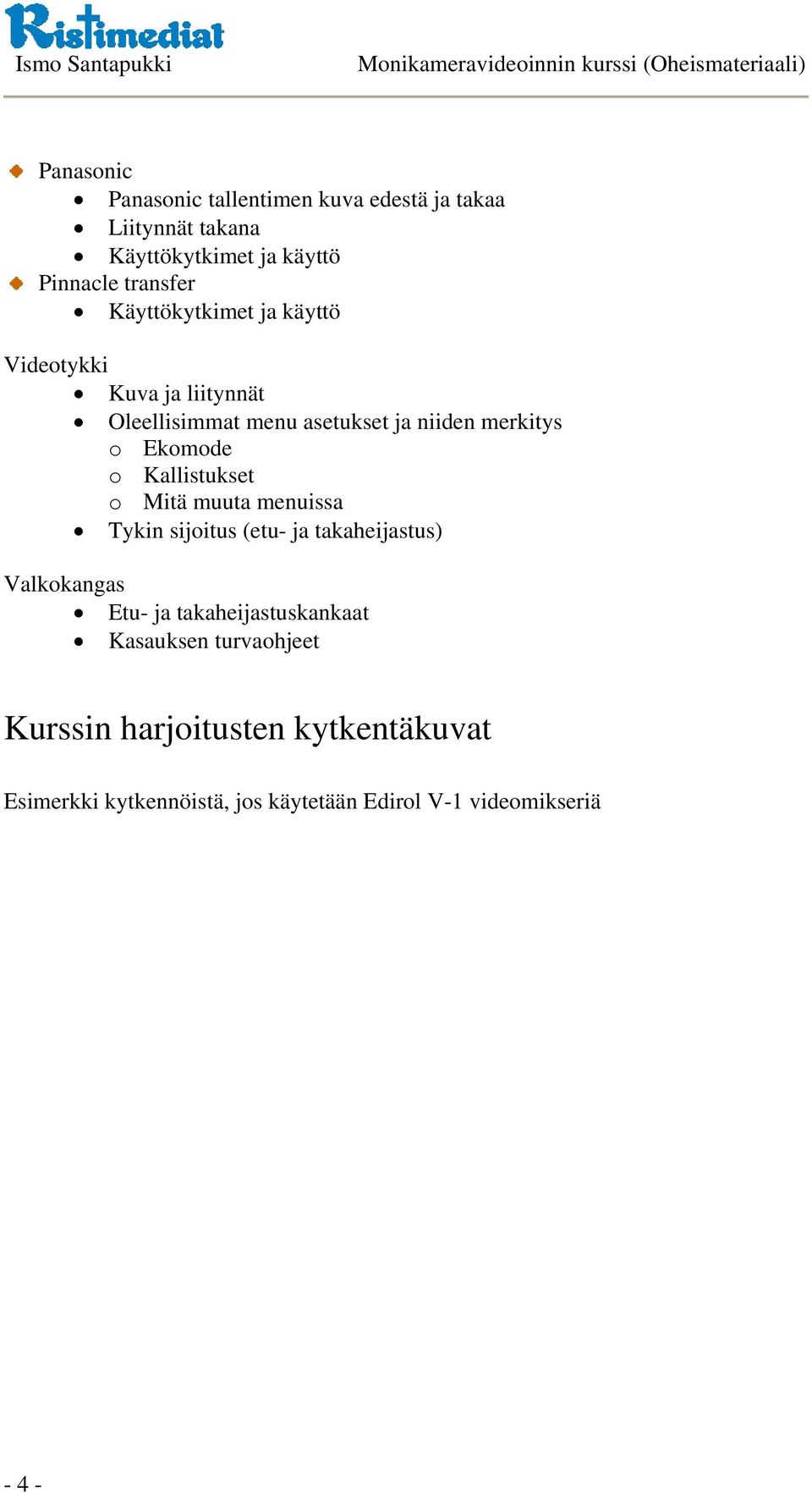 Kallistukset o Mitä muuta menuissa Tykin sijoitus (etu- ja takaheijastus) Valkokangas Etu- ja takaheijastuskankaat