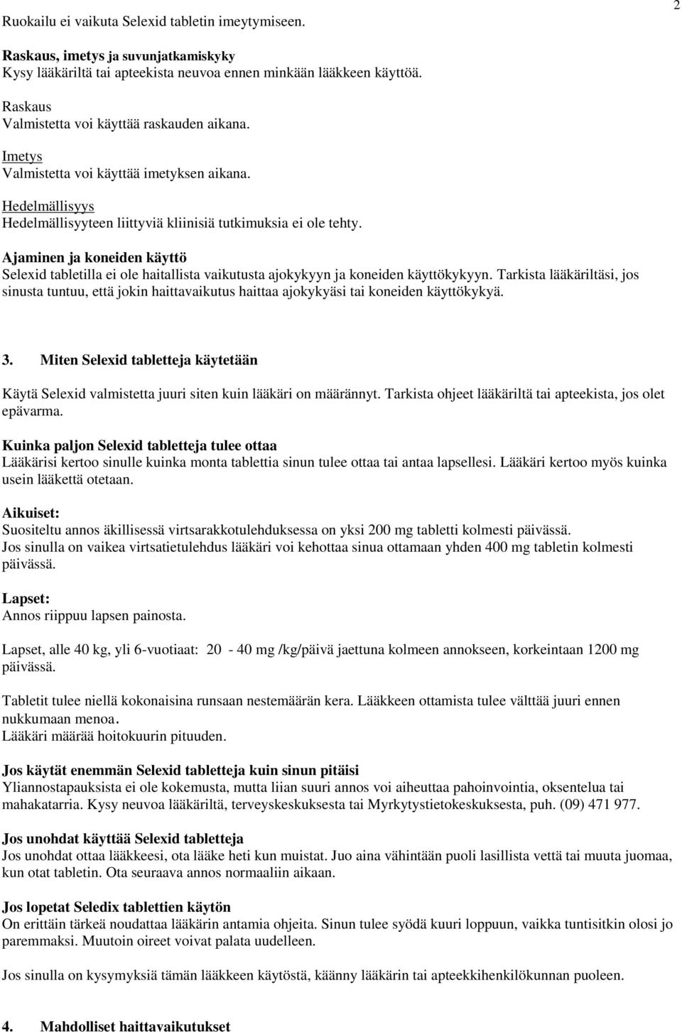 Ajaminen ja koneiden käyttö Selexid tabletilla ei ole haitallista vaikutusta ajokykyyn ja koneiden käyttökykyyn.