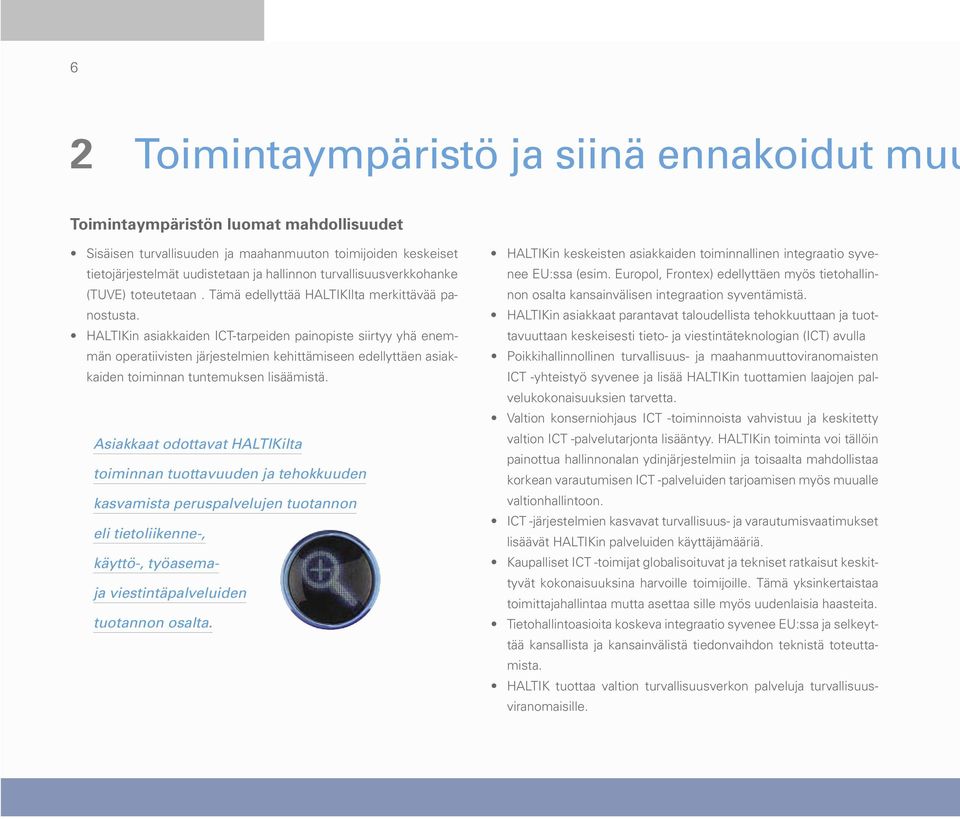 HALTIKin asiakkaiden ICT-tarpeiden painopiste siirtyy yhä enemmän operatiivisten järjestelmien kehittämiseen edellyttäen asiakkaiden toiminnan tuntemuksen lisäämistä.