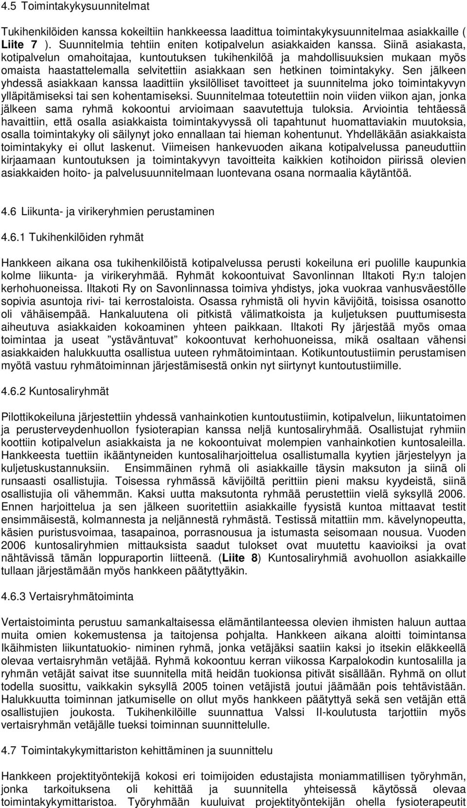 Sen jälkeen yhdessä asiakkaan kanssa laadittiin yksilölliset tavoitteet ja suunnitelma joko toimintakyvyn ylläpitämiseksi tai sen kohentamiseksi.