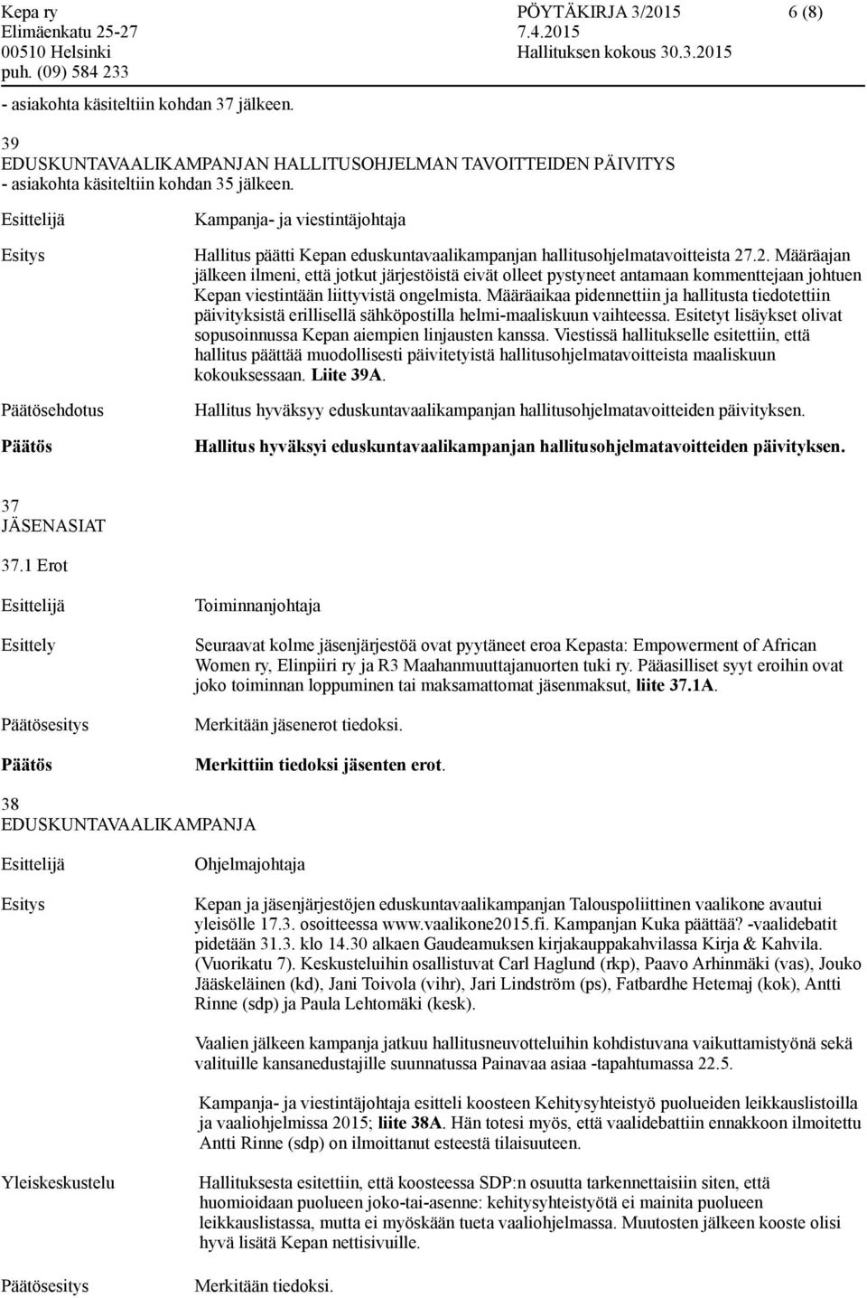 .2. Määräajan jälkeen ilmeni, että jotkut järjestöistä eivät olleet pystyneet antamaan kommenttejaan johtuen Kepan viestintään liittyvistä ongelmista.
