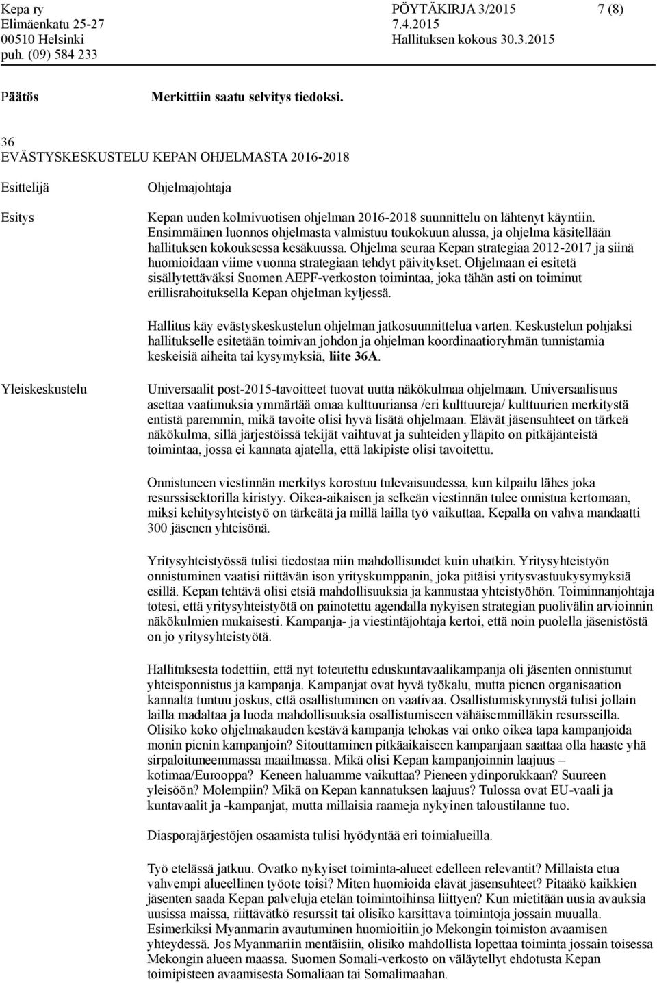 Ensimmäinen luonnos ohjelmasta valmistuu toukokuun alussa, ja ohjelma käsitellään hallituksen kokouksessa kesäkuussa.