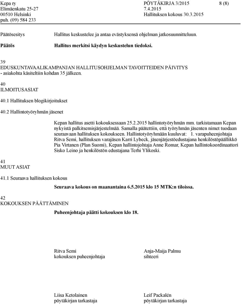 2 Hallintotyöryhmän jäsenet 41 MUUT ASIAT 41.1 Seuraava hallituksen kokous 42 KOKOUKSEN PÄÄTTÄMINEN Kepan hallitus asetti kokouksessaan 25.2.2015 hallintotyöryhmän mm.
