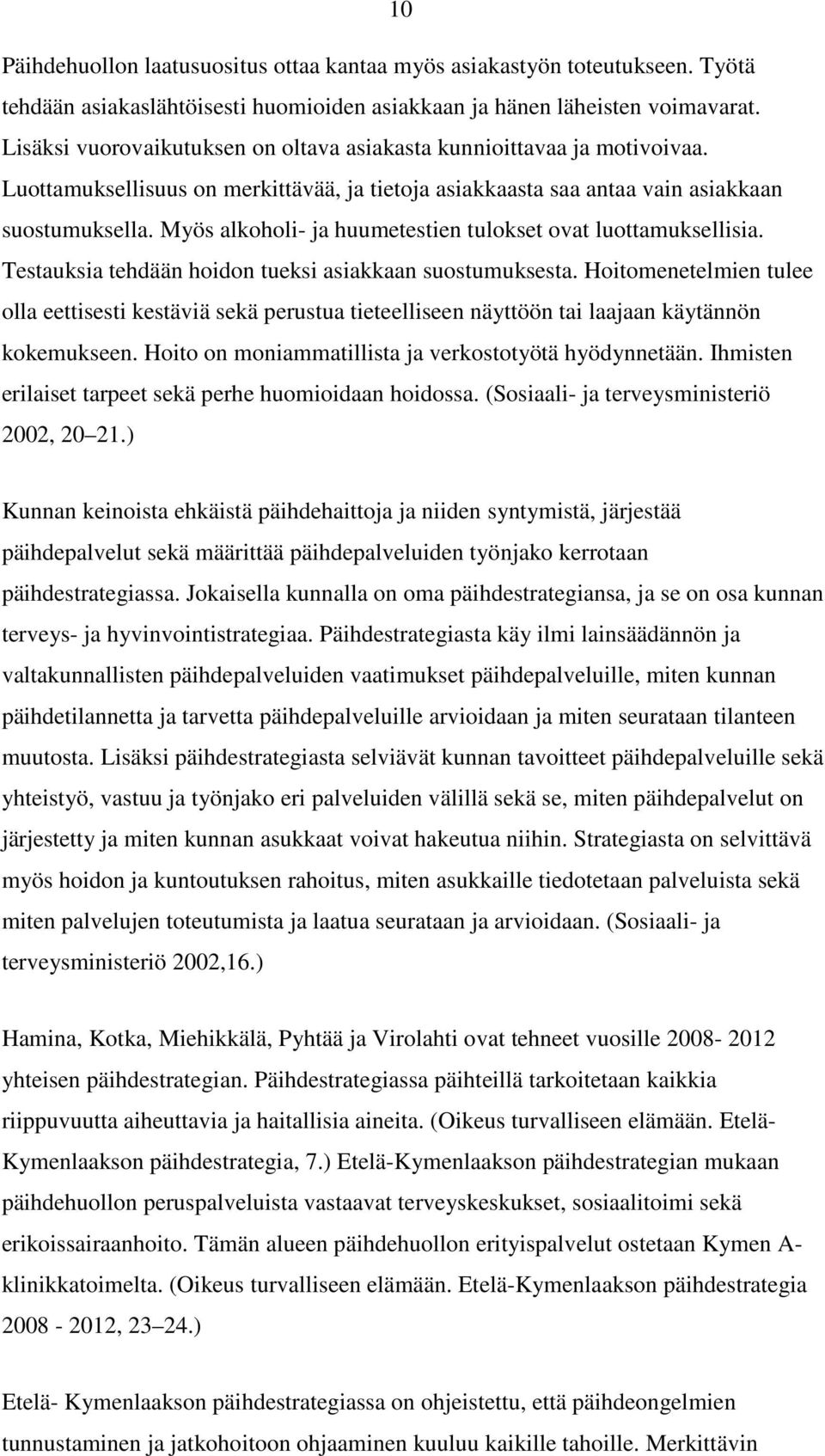 Myös alkoholi- ja huumetestien tulokset ovat luottamuksellisia. Testauksia tehdään hoidon tueksi asiakkaan suostumuksesta.