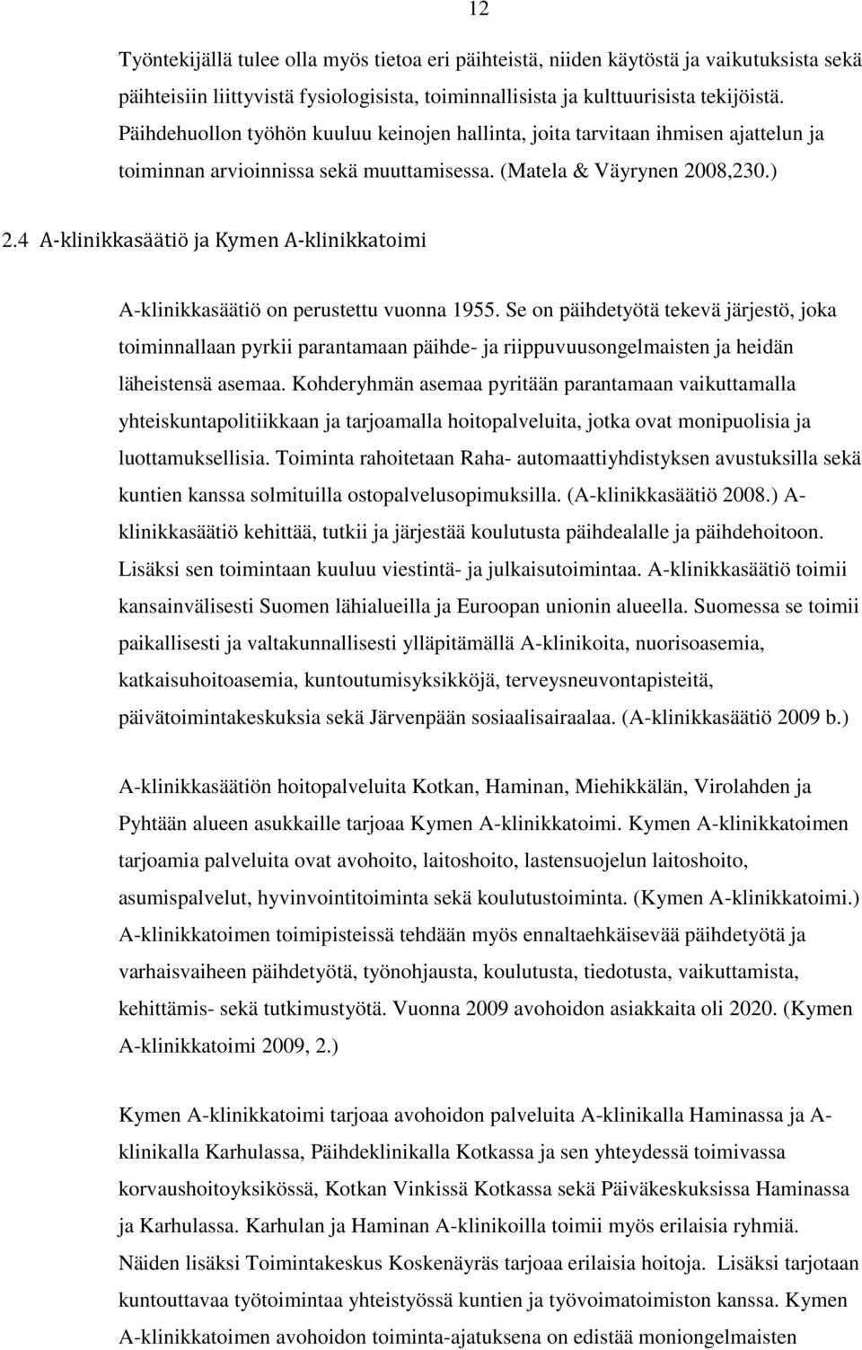 4 A-klinikkasäätiö ja Kymen A-klinikkatoimi A-klinikkasäätiö on perustettu vuonna 1955.