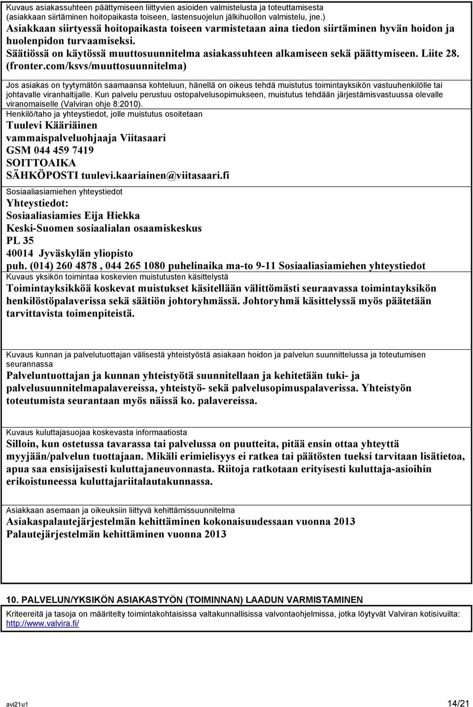 Säätiössä on käytössä muuttosuunnitelma asiakassuhteen alkamiseen sekä päättymiseen. Liite 28. (fronter.