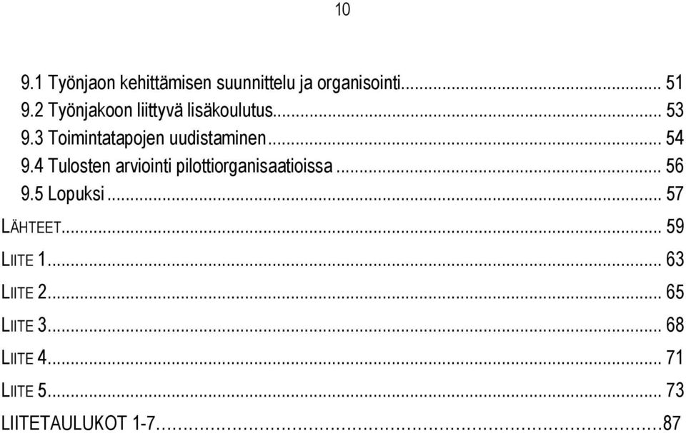 4 Tulosten arviointi pilottiorganisaatioissa... 56 9.5 Lopuksi... 57 LÄHTEET.