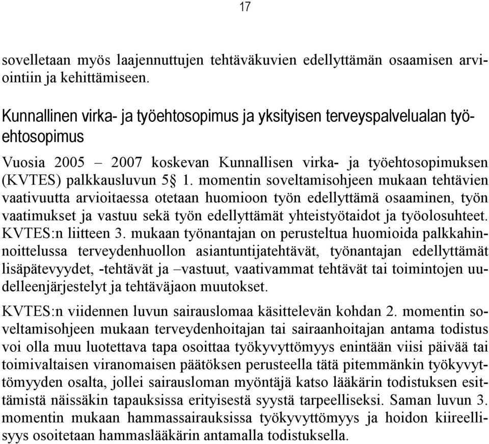 momentin soveltamisohjeen mukaan tehtävien vaativuutta arvioitaessa otetaan huomioon työn edellyttämä osaaminen, työn vaatimukset ja vastuu sekä työn edellyttämät yhteistyötaidot ja työolosuhteet.