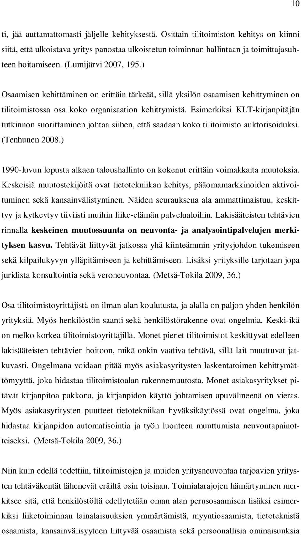 Esimerkiksi KLT-kirjanpitäjän tutkinnon suorittaminen johtaa siihen, että saadaan koko tilitoimisto auktorisoiduksi. (Tenhunen 2008.