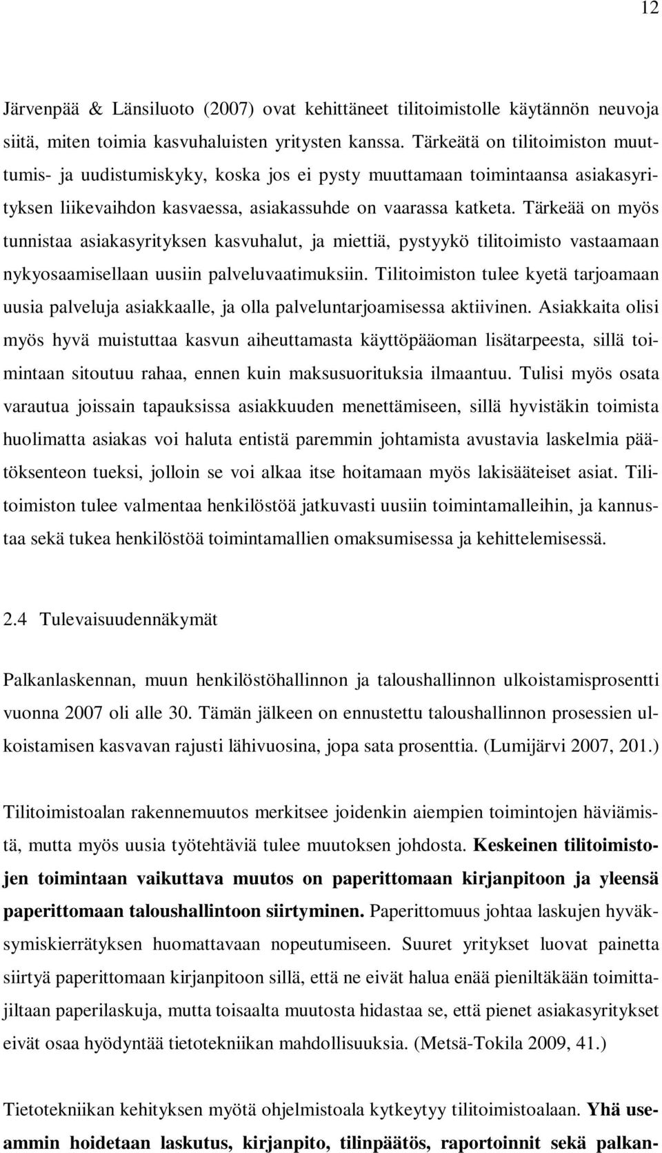 Tärkeää on myös tunnistaa asiakasyrityksen kasvuhalut, ja miettiä, pystyykö tilitoimisto vastaamaan nykyosaamisellaan uusiin palveluvaatimuksiin.