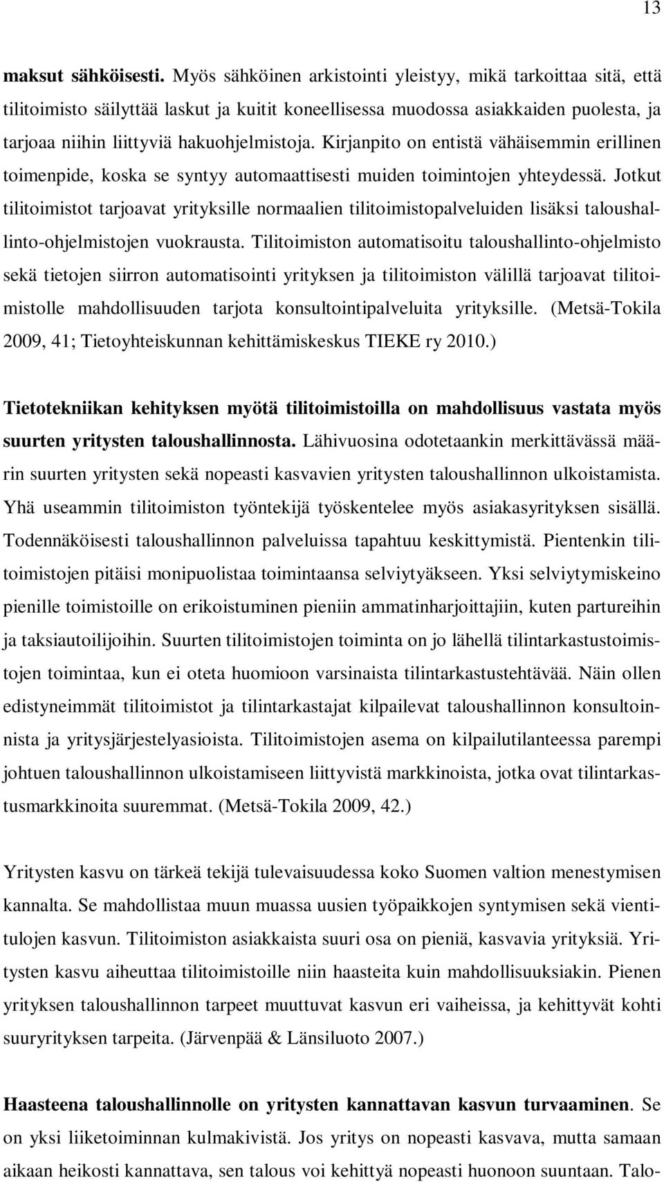 Kirjanpito on entistä vähäisemmin erillinen toimenpide, koska se syntyy automaattisesti muiden toimintojen yhteydessä.