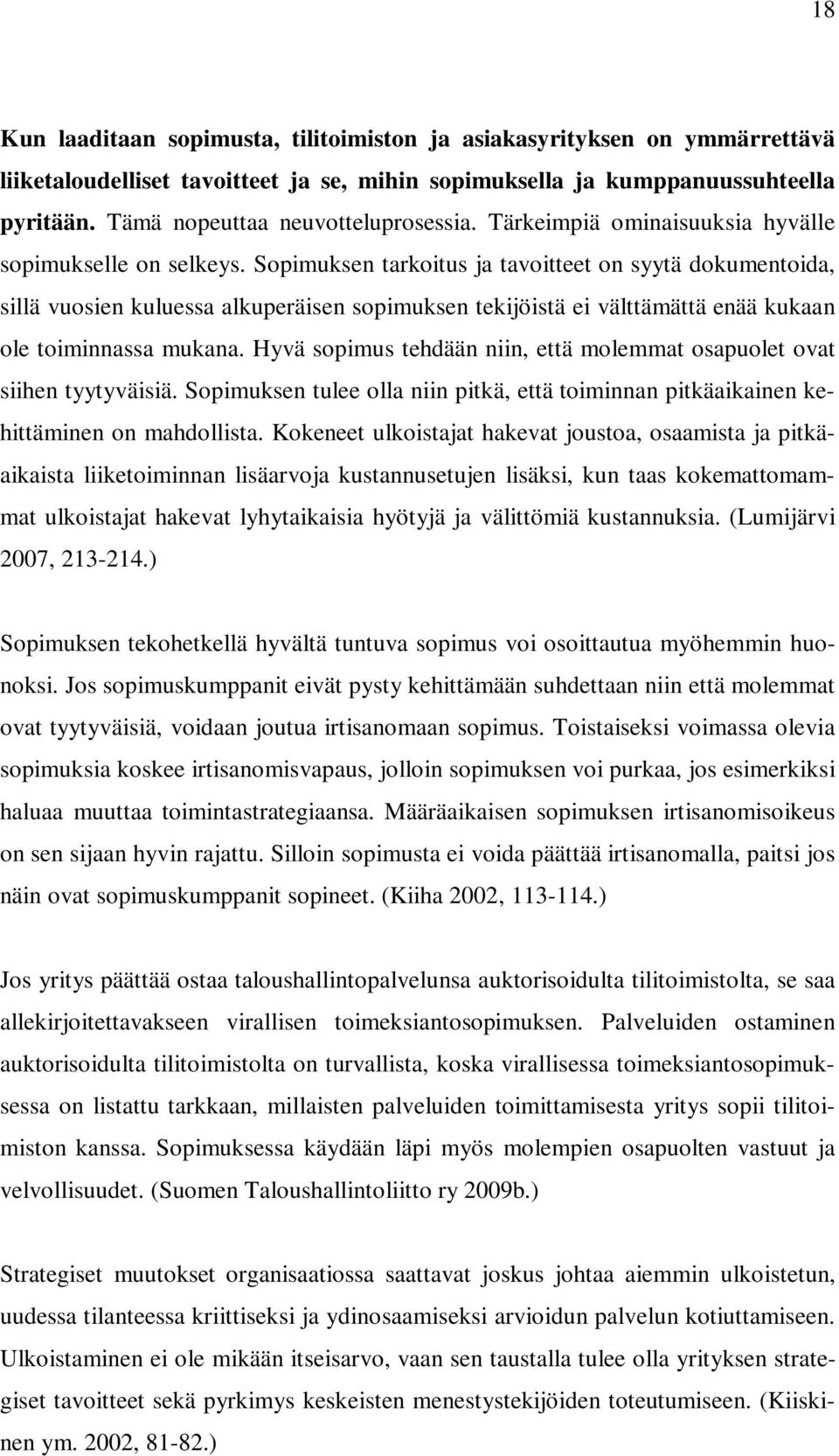 Sopimuksen tarkoitus ja tavoitteet on syytä dokumentoida, sillä vuosien kuluessa alkuperäisen sopimuksen tekijöistä ei välttämättä enää kukaan ole toiminnassa mukana.