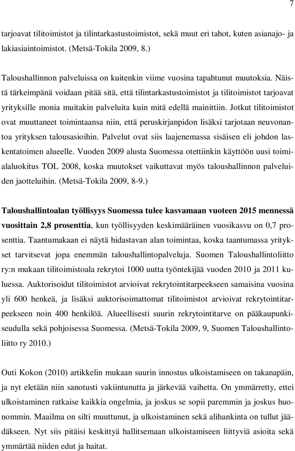 Näistä tärkeimpänä voidaan pitää sitä, että tilintarkastustoimistot ja tilitoimistot tarjoavat yrityksille monia muitakin palveluita kuin mitä edellä mainittiin.