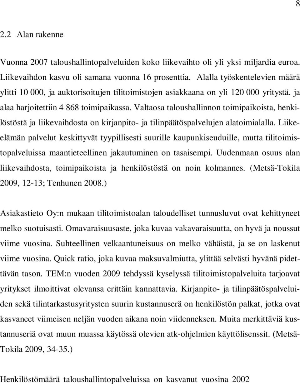 Valtaosa taloushallinnon toimipaikoista, henkilöstöstä ja liikevaihdosta on kirjanpito- ja tilinpäätöspalvelujen alatoimialalla.