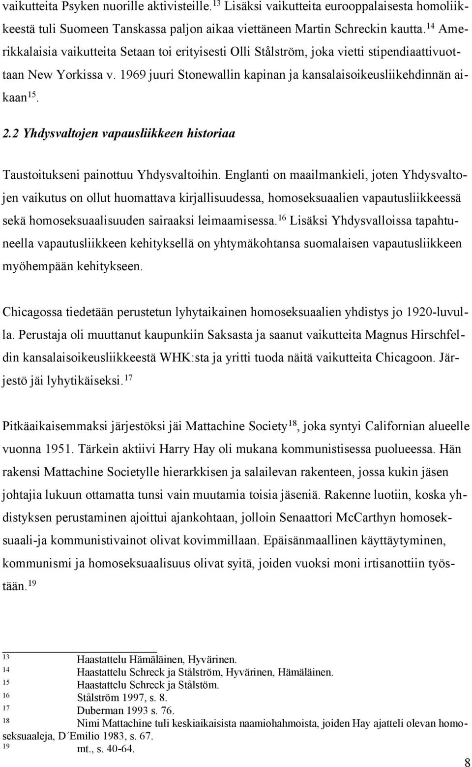 2 Yhdysvaltojen vapausliikkeen historiaa Taustoitukseni painottuu Yhdysvaltoihin.