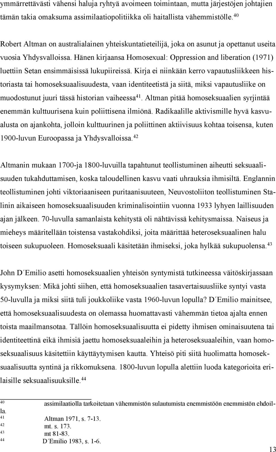 Hänen kirjaansa Homosexual: Oppression and liberation (1971) luettiin Setan ensimmäisissä lukupiireissä.