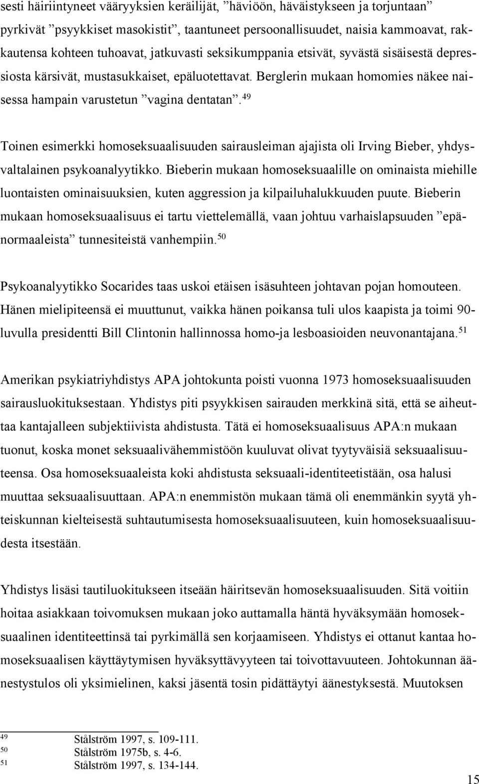 49 Toinen esimerkki homoseksuaalisuuden sairausleiman ajajista oli Irving Bieber, yhdysvaltalainen psykoanalyytikko.