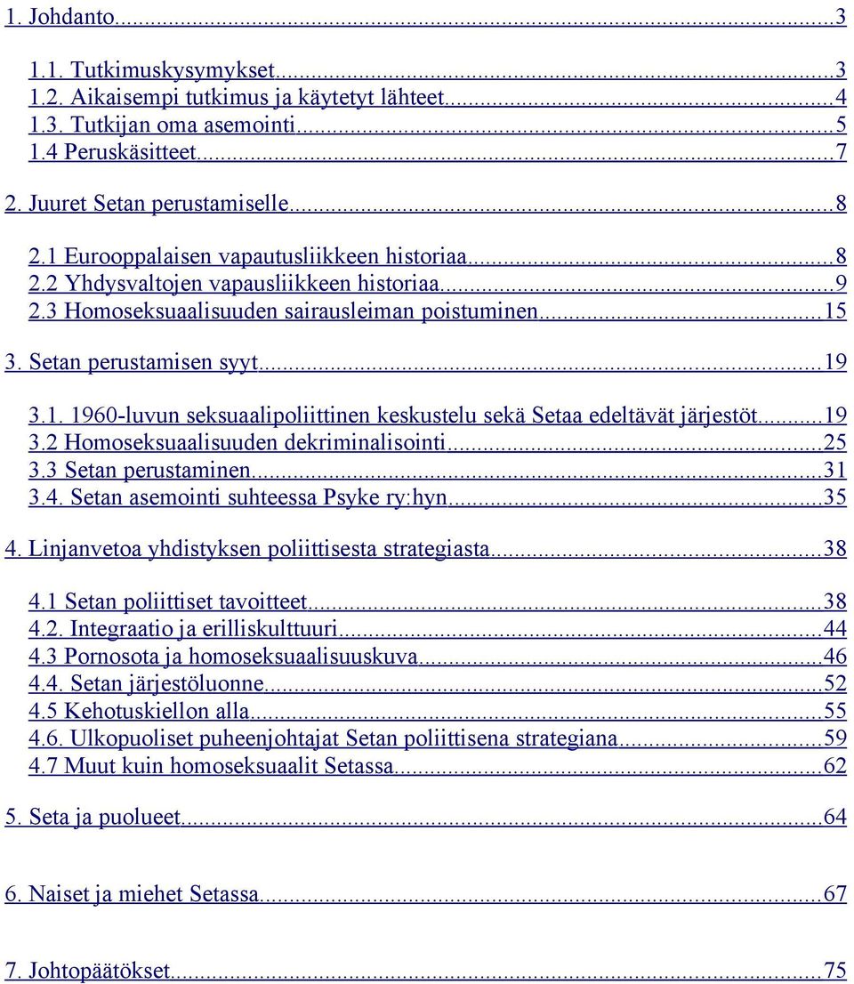 .. 19 3.2 Homoseksuaalisuuden dekriminalisointi... 25 3.3 Setan perustaminen... 31 3.4. Setan asemointi suhteessa Psyke ry:hyn... 35 4. Linjanvetoa yhdistyksen poliittisesta strategiasta... 38 4.