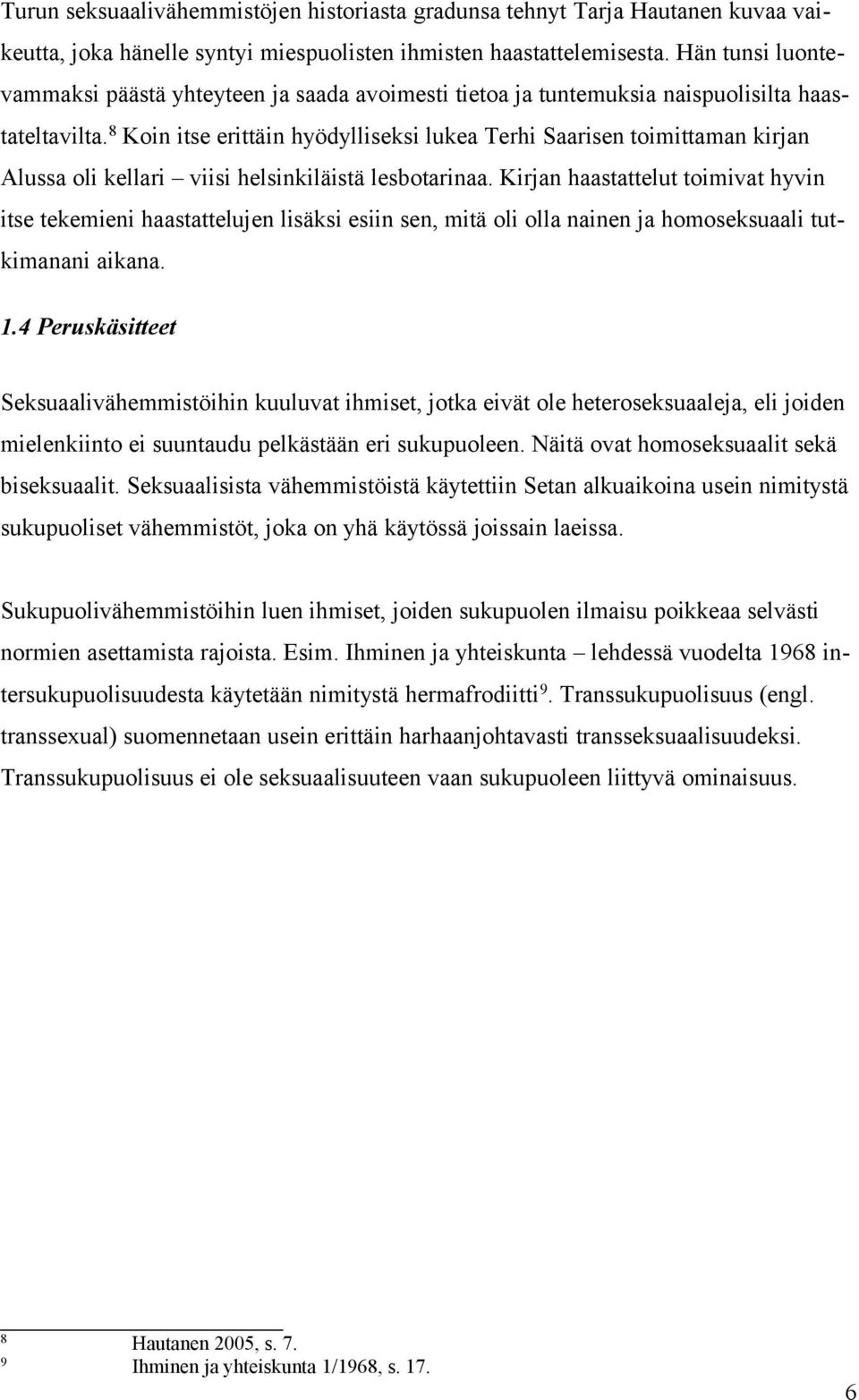 8 Koin itse erittäin hyödylliseksi lukea Terhi Saarisen toimittaman kirjan Alussa oli kellari viisi helsinkiläistä lesbotarinaa.