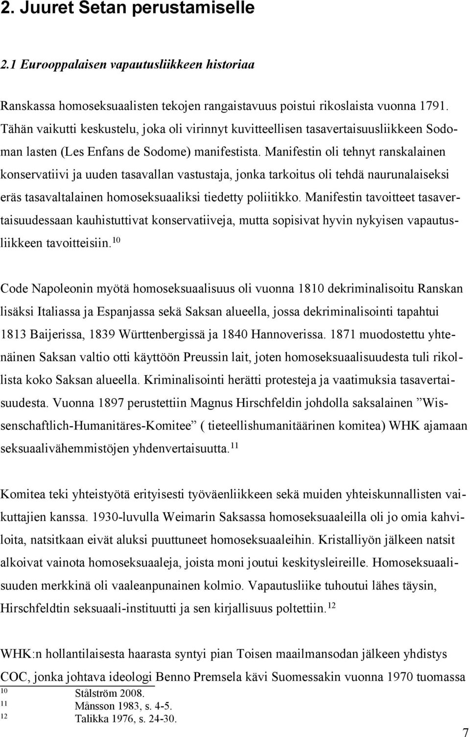 Manifestin oli tehnyt ranskalainen konservatiivi ja uuden tasavallan vastustaja, jonka tarkoitus oli tehdä naurunalaiseksi eräs tasavaltalainen homoseksuaaliksi tiedetty poliitikko.