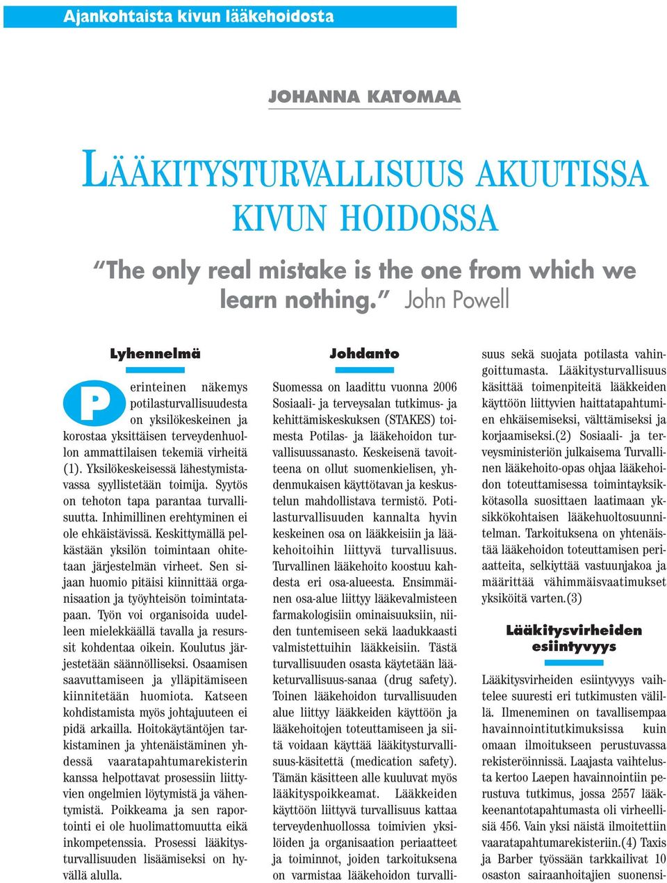 Yksilökeskeisessä lähestymistavassa syyllistetään toimija. Syytös on tehoton tapa parantaa turvallisuutta. Inhimillinen erehtyminen ei ole ehkäistävissä.