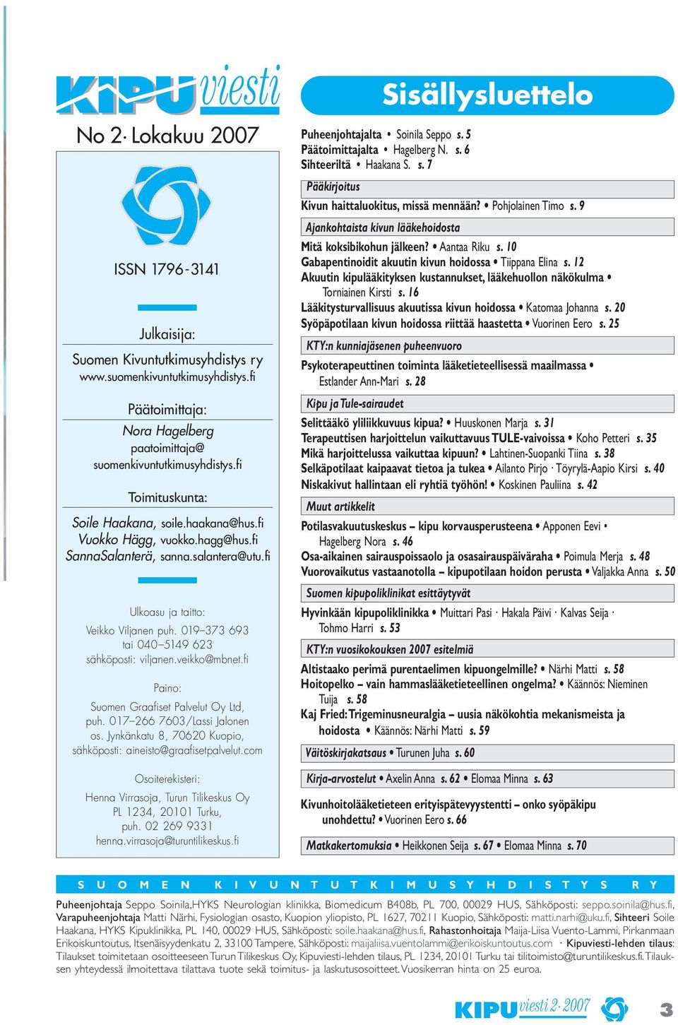 fi Ulkoasu ja taitto: Veikko Viljanen puh. 019 373 693 tai 040 5149 623 sähköposti: viljanen.veikko@mbnet.fi Paino: Suomen Graafiset Palvelut Oy Ltd, puh. 017 266 7603/Lassi Jalonen os.