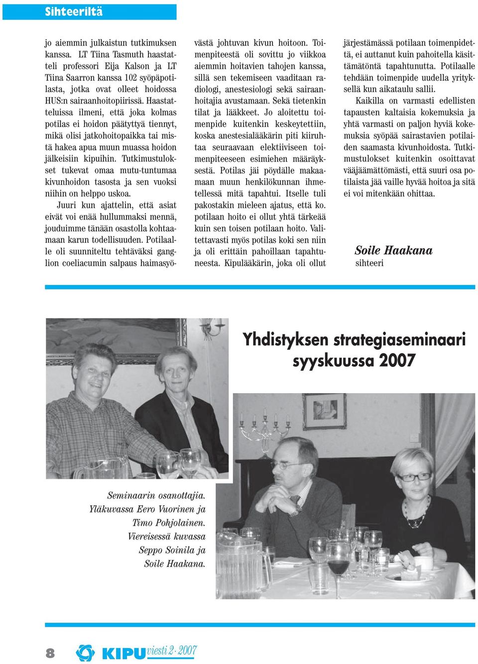 Haastatteluissa ilmeni, että joka kolmas potilas ei hoidon päätyttyä tiennyt, mikä olisi jatkohoitopaikka tai mistä hakea apua muun muassa hoidon jälkeisiin kipuihin.