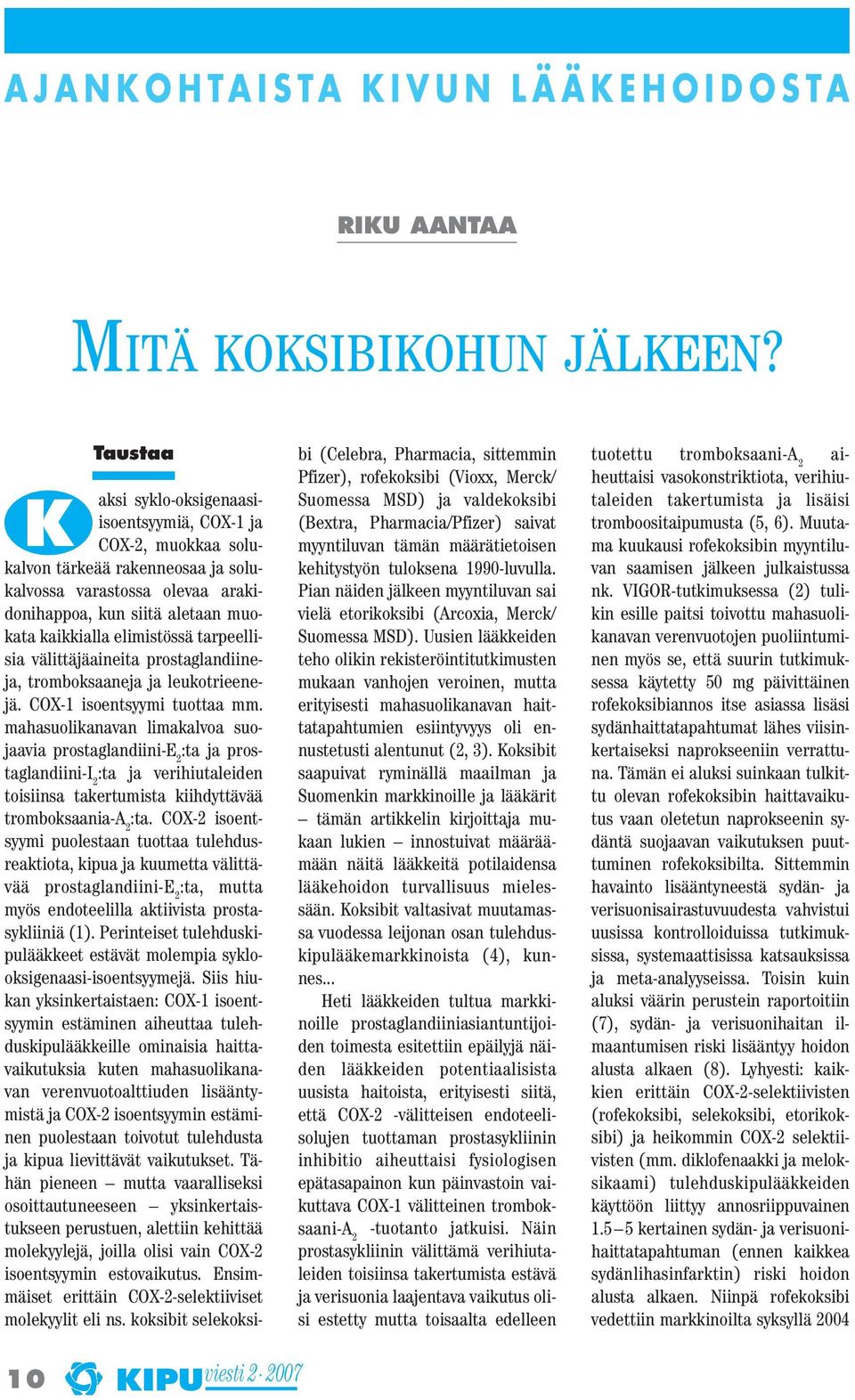 elimistössä tarpeellisia välittäjäaineita prostaglandiineja, tromboksaaneja ja leukotrieenejä. COX-1 isoentsyymi tuottaa mm.