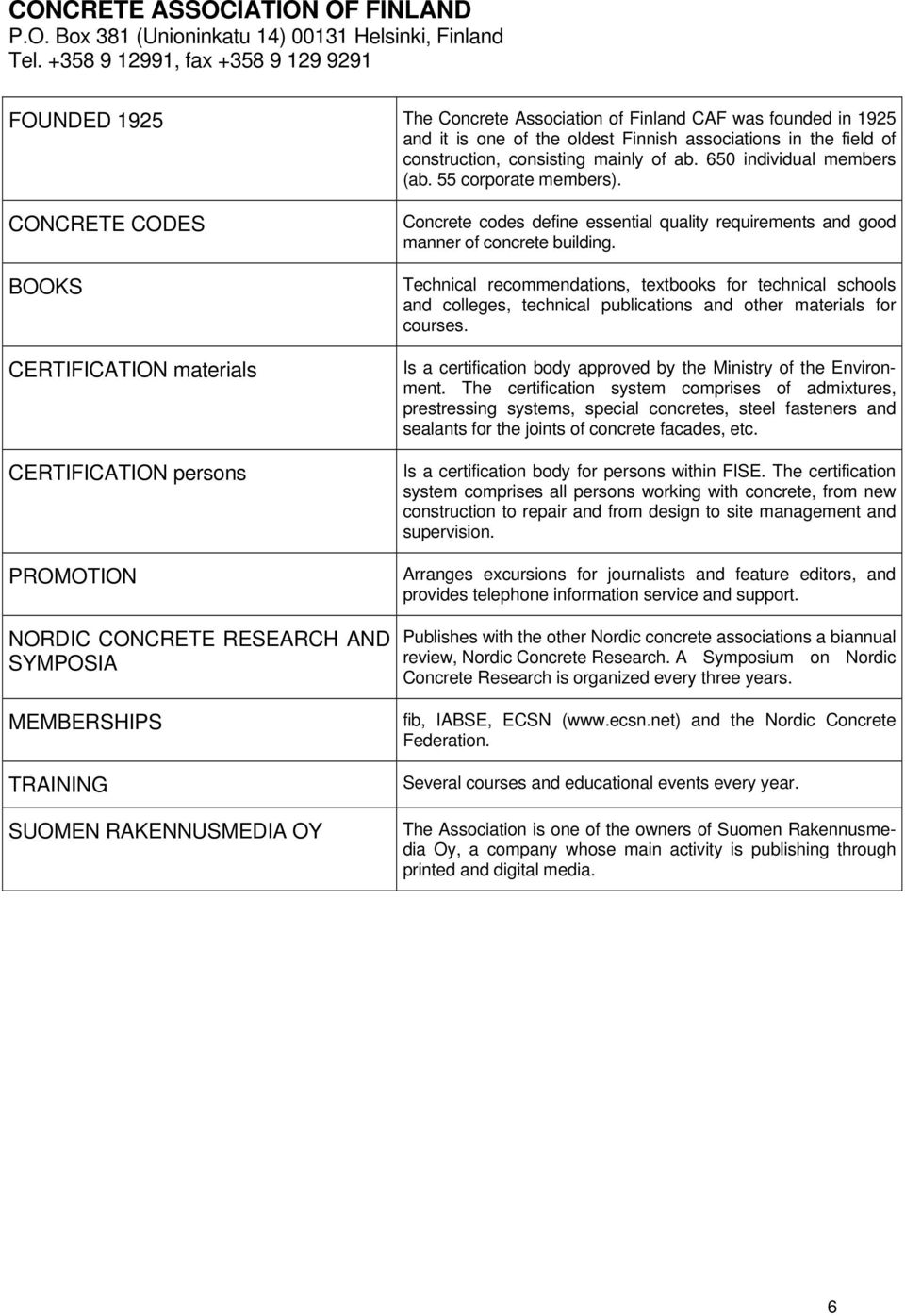 mainly of ab. 650 individual members (ab. 55 corporate members).