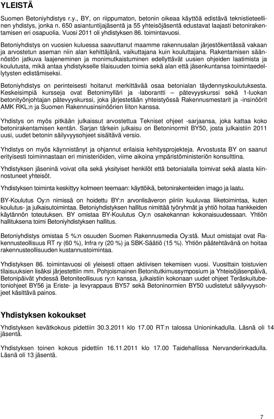 Betoniyhdistys on vuosien kuluessa saavuttanut maamme rakennusalan järjestökentässä vakaan ja arvostetun aseman niin alan kehittäjänä, vaikuttajana kuin kouluttajana.