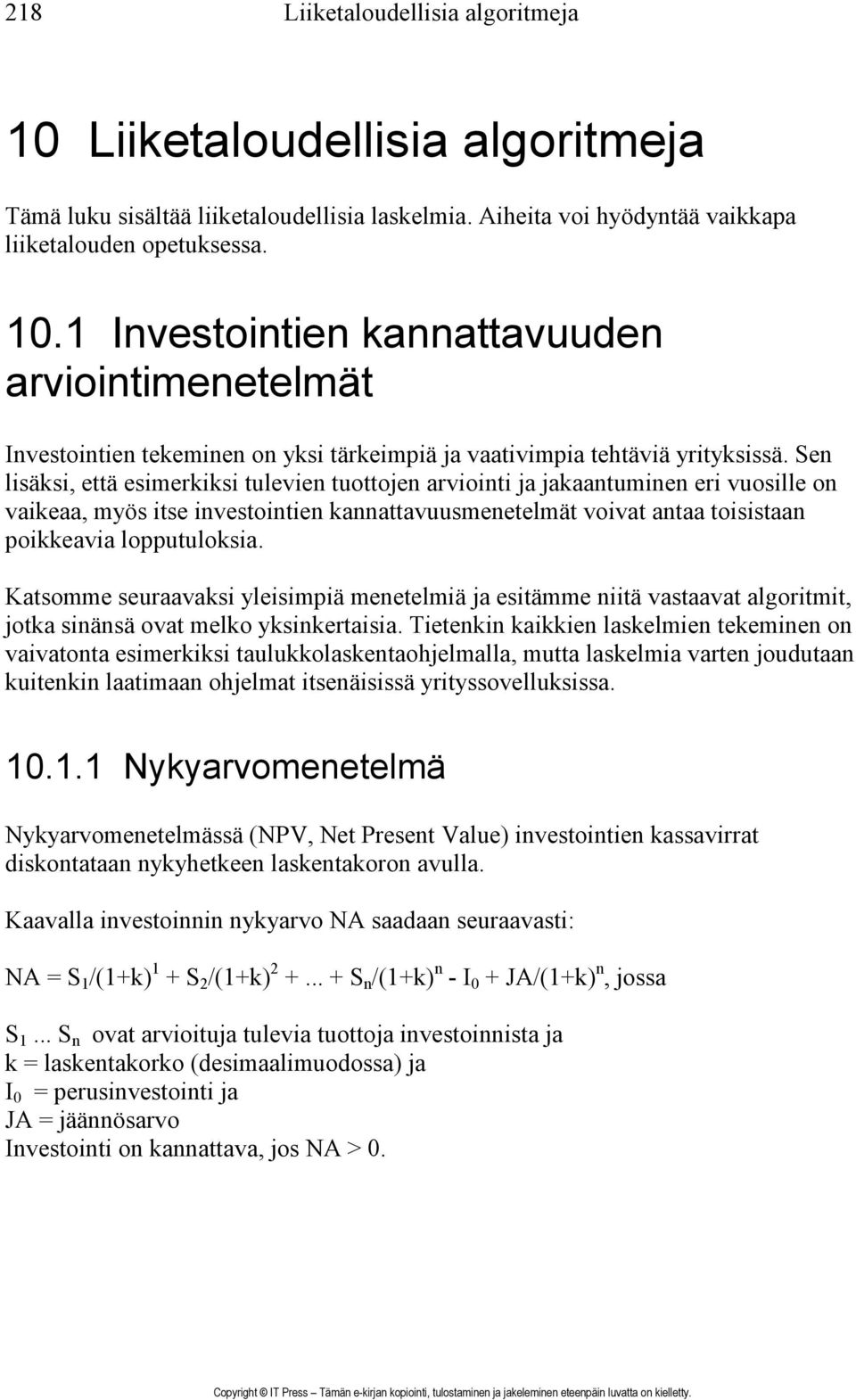 Katsomme seuraavaksi yleisimpiä menetelmiä ja esitämme niitä vastaavat algoritmit, jotka sinänsä ovat melko yksinkertaisia.