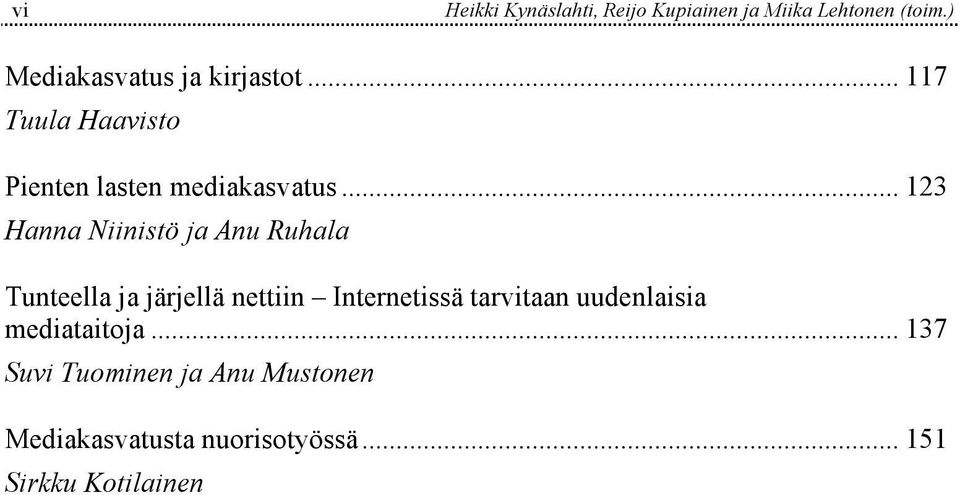 .. 123 Hanna Niinistö ja Anu Ruhala Tunteella ja järjellä nettiin Internetissä